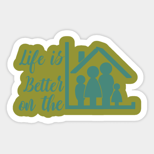 life is better on the home Sticker by CreativeIkbar Prints